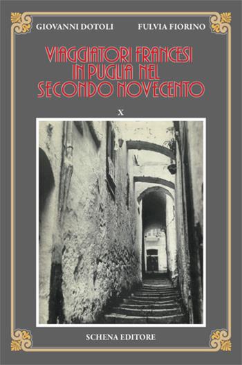 Viaggiatori francesi in Puglia nel secondo Novecento. Vol. 10 - Giovanni Dotoli, Fulvia Fiorino - Libro Schena Editore 2019 | Libraccio.it