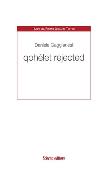 Qohèlet rejected - Daniele Gaggianesi - Libro Schena Editore 2020, I libri del Premio Giovanni Testori | Libraccio.it