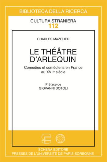 Le théâtre d'arlequin. Comédies et comédiens italiens en France au XVII - Charles Mazouer - Libro Schena Editore 2019 | Libraccio.it