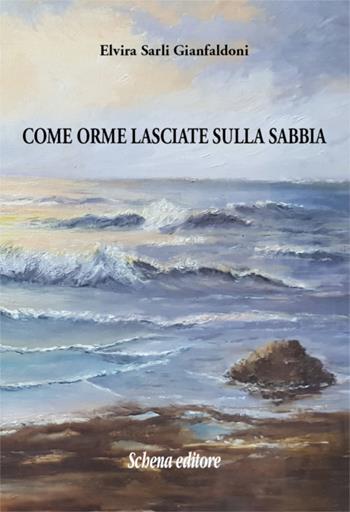 Come orme lasciate sulla sabbia - Elvira Sarli Gianfaldoni - Libro Schena Editore 2019 | Libraccio.it