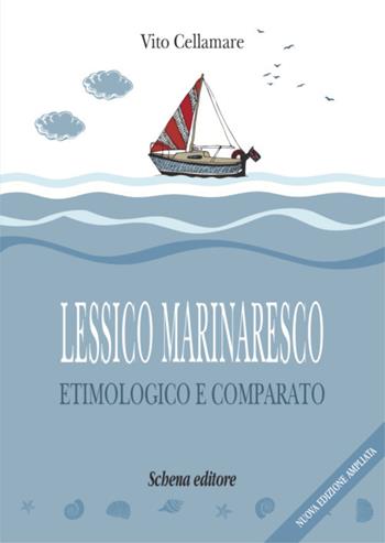 Lessico marinaresco etimologico e comparato. Nuova ediz. - Vito Cellamare - Libro Schena Editore 2019 | Libraccio.it