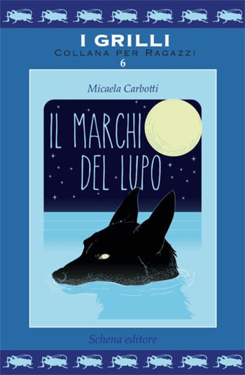 Il marchio del lupo - Micaela Carbotti - Libro Schena Editore 2019, I grilli | Libraccio.it