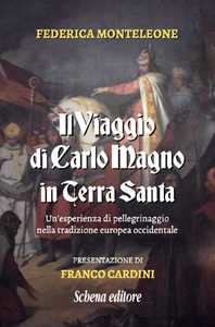 Il viaggio di Carlo Magno in Terra Santa. Un'esperienza di pelleg...