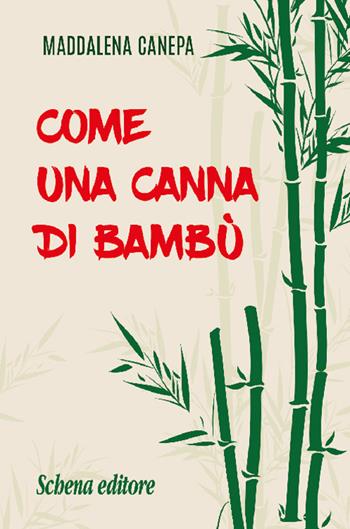 Come una canna di bambù - Maddalena Canepa - Libro Schena Editore 2021 | Libraccio.it