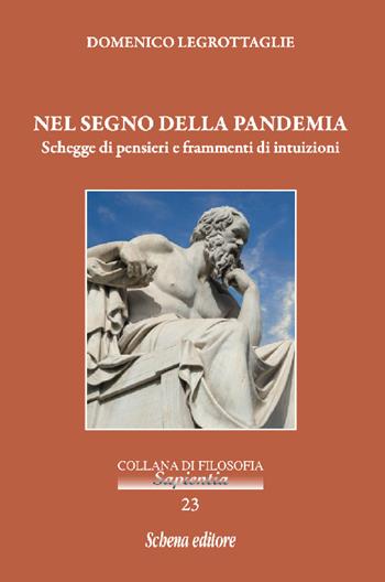 Nel segno della pandemia. Schegge di pensieri e frammenti di intuizioni - Domenico Legrottaglie - Libro Schena Editore 2021, Sapientia | Libraccio.it