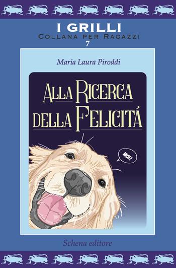 Alla ricerca della felicità - Maria Laura Piroddi - Libro Schena Editore 2023, I grilli | Libraccio.it