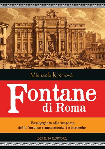 Fontane di Roma. Passeggiata alla scoperta delle fontane rinascimentali e barocche - Michaela Krcmová - Libro Schena Editore 2023 | Libraccio.it