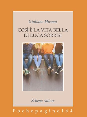 Così è la vita bella di Luca Sorrisi - Giuliano Musoni - Libro Schena Editore 2024, Pochepagine | Libraccio.it