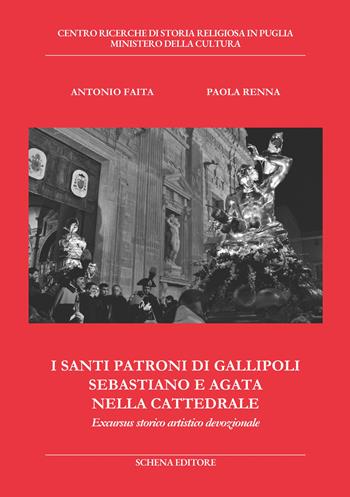 I santi patroni di Gallipoli Sebastiano e Agata nella cattedrale. Excursus storico artistico devozionale - Antonio Faita, Paola Renna - Libro Schena Editore 2024, Biblioteca della ricerca. Puglia storica | Libraccio.it