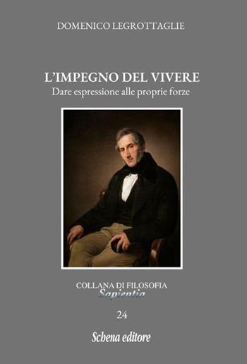 L'impegno del vivere. Dare espressione alle proprie forze - Domenico Legrottaglie - Libro Schena Editore 2024, Sapientia | Libraccio.it