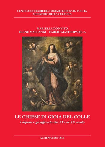 Le chiese di Gioia del Colle. I dipinti e gli affreschi dal XVI al XX secolo - Mariella Donvito, Irene Malcangi, Emilio Mastropasqua - Libro Schena Editore 2024, Biblioteca della ricerca. Puglia storica | Libraccio.it