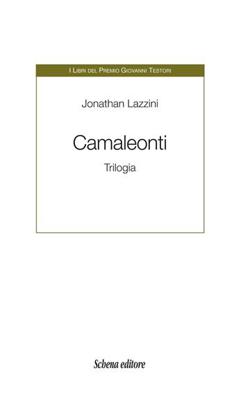 Camaleonti. Trilogia - Jonathan Lazzini - Libro Schena Editore 2024, I libri del Premio Giovanni Testori | Libraccio.it