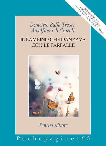 Il bambino che danzava con le farfalle - Demetrio Baffa Trasci Amalfitani di Crucoli - Libro Schena Editore 2024, Pochepagine | Libraccio.it