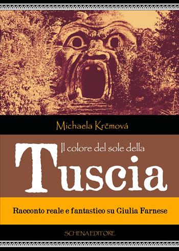Il colore del sole della Tuscia. Racconto reale e fantastico su Giulia Farnese - Michaela Krcmová - Libro Schena Editore 2025 | Libraccio.it