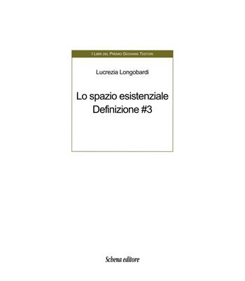 Lo spazio esistenziale. Definizione. Ediz. multilingue. Vol. 3 - Lucrezia Longobardi - Libro Schena Editore 2025, I libri del Premio Giovanni Testori | Libraccio.it