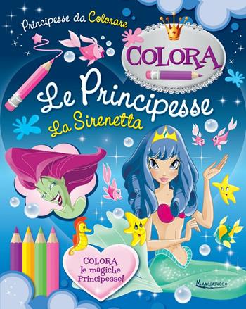La sirenetta. Ediz. illustrata  - Libro Mangiafuoco 2017, Principesse da colorare | Libraccio.it
