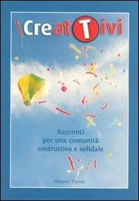 Creativi. Racconti per una comunità costruttiva e solidale  - Libro Edizioni Thyrus 2013, Immagini e prassi sociale. Quaderno | Libraccio.it