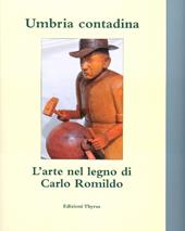 Umbria contadina. L'arte nel legno di Carlo Romildo