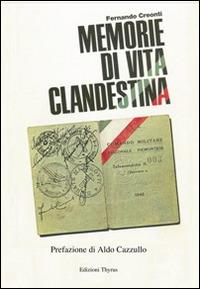 Memorie di vita clandestina - Fernando Creonti - Libro Edizioni Thyrus 2014, Studi e ricerche locali | Libraccio.it