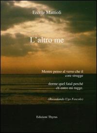 L' altro me - Ercole Mattioli - Libro Edizioni Thyrus 2014, Nuova collana letteraria | Libraccio.it