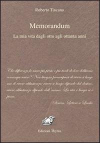 Memorandum. La mia vita dagli otto agli ottanta anni - Roberto Tincano - Libro Edizioni Thyrus 2014, Nuova collana letteraria | Libraccio.it