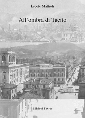 All'ombra di Tacito - Ercole Mattioli - Libro Edizioni Thyrus 2015, Nuova collana letteraria | Libraccio.it