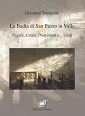 La badia di San Pietro in Valle. Pagani, catari, protestanti e... santi. Ediz. per la scuola