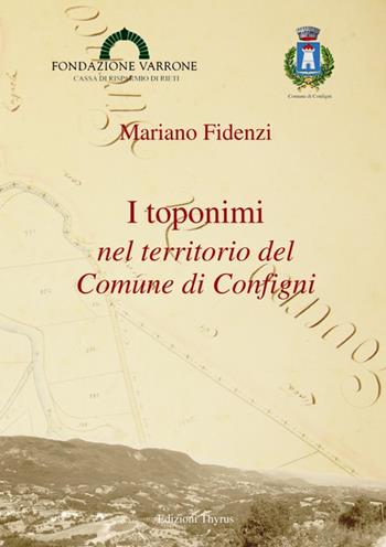 I toponimi nel territorio del comune di Configni - Mariano Fidenzi - Libro Edizioni Thyrus 2015, Studi e ricerche locali | Libraccio.it