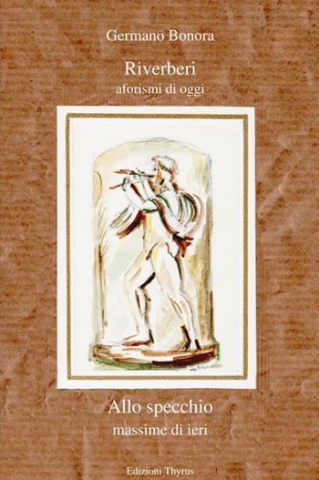 Riverberi aforismi di oggi allo specchio massime di ieri - Germano Bonora - Libro Edizioni Thyrus 2015, Nuova collana letteraria | Libraccio.it
