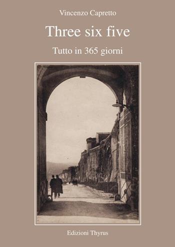 Three six five. Tutto in 365 giorni - Vincenzo Capretto - Libro Edizioni Thyrus 2015, Nuova collana letteraria | Libraccio.it