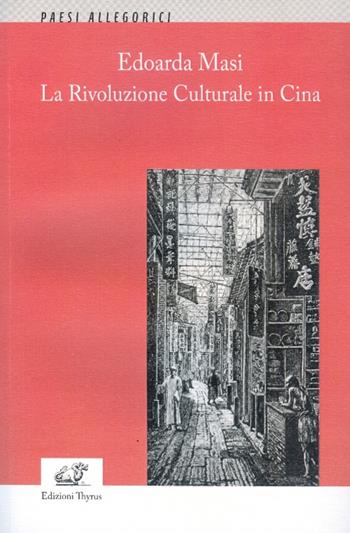 Edoarda Masi. La Rivoluzione Culturale in Cina  - Libro Edizioni Thyrus 2016, Paesi allegorici | Libraccio.it