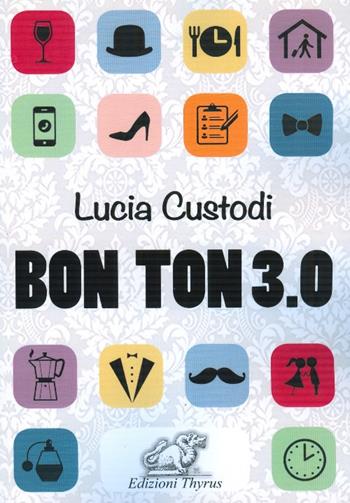 Bon ton 3.0 - Lucia Custodi - Libro Edizioni Thyrus 2018, Varia | Libraccio.it
