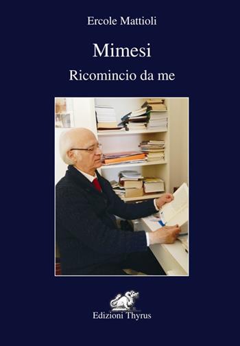 Mimesi. Ricomincio da me - Ercole Mattioli - Libro Edizioni Thyrus 2017, Nuova collana letteraria | Libraccio.it