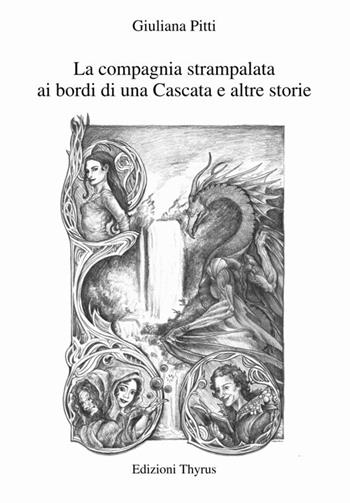 La compagnia strampalata ai bordi di una Cascata e altre storie - Giuliana Pitti - Libro Edizioni Thyrus 2017, Nuova collana letteraria | Libraccio.it