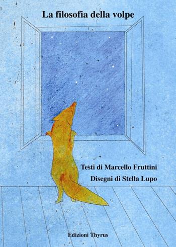 La filosofia della volpe - Marcello Fruttini - Libro Edizioni Thyrus 2017, Nuova collana letteraria | Libraccio.it