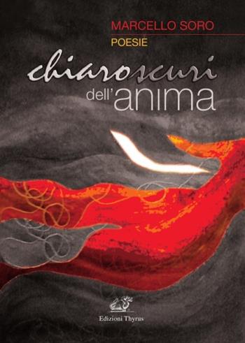 Chiaroscuri dell'anima - Marcello Soro - Libro Edizioni Thyrus 2017, Nuova collana letteraria | Libraccio.it