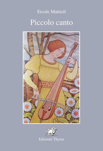 Piccolo canto - Ercole Mattioli - Libro Edizioni Thyrus 2018, Nuova collana letteraria | Libraccio.it