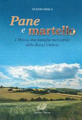 Pane e martello. I Mosca, una famiglia mezzadrile della Bassa Umbria. Ediz. per la scuola