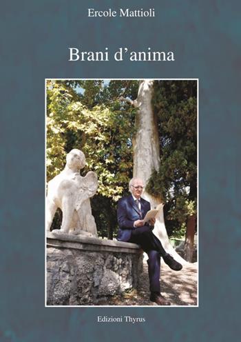 Brani d'anima - Ercole Mattioli - Libro Edizioni Thyrus 2018, Nuova collana letteraria | Libraccio.it