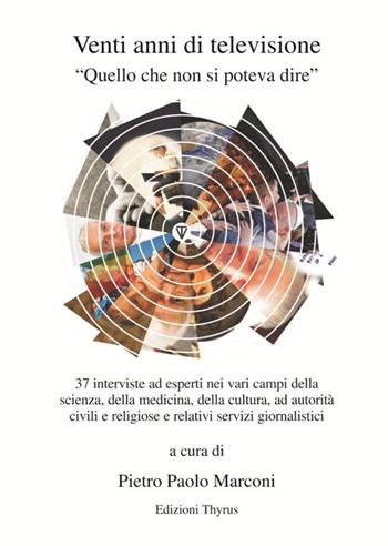 Venti anni di televisione. Quello che non si poteva dire - Pietro Paolo Marconi - Libro Edizioni Thyrus 2019, Collana di studi e ricerche locali | Libraccio.it