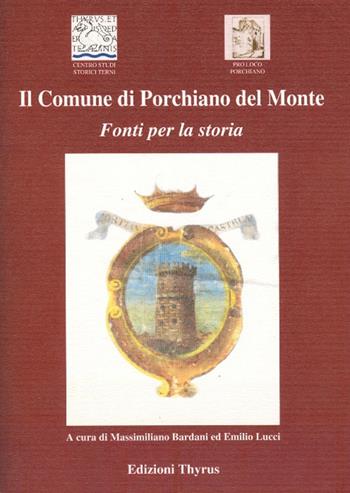 Il Comune di Porchiano del Monte. Fonti per la storia  - Libro Edizioni Thyrus 2019, Collana di studi e ricerche locali | Libraccio.it