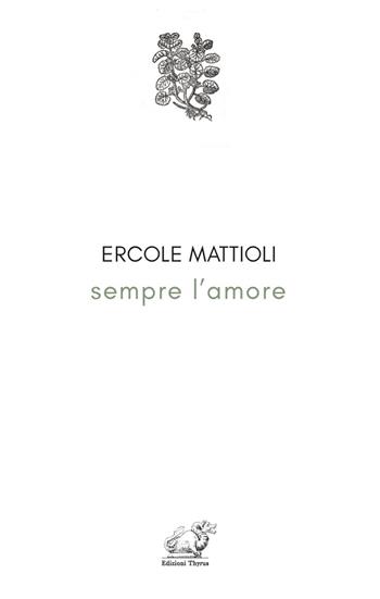 Sempre l'amore - Ercole Mattioli - Libro Edizioni Thyrus 2022 | Libraccio.it