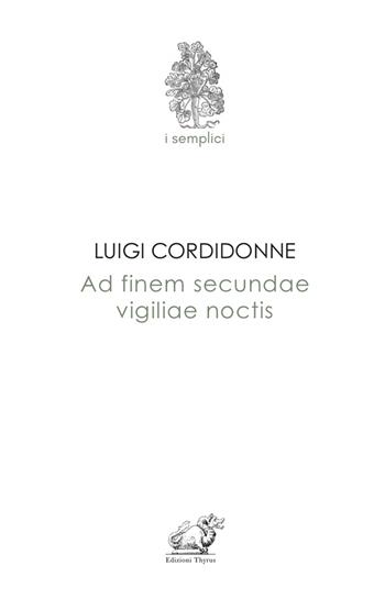 Ad finem secundae vigiliae noctis - Luigi Cordidonne - Libro Edizioni Thyrus 2023 | Libraccio.it