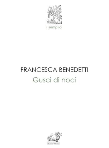 Gusci di noci - Francesca Benedetti - Libro Edizioni Thyrus 2023 | Libraccio.it