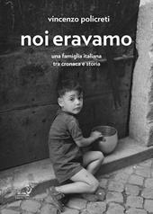 Noi eravamo. Una famiglia italiana tra cronaca e storia