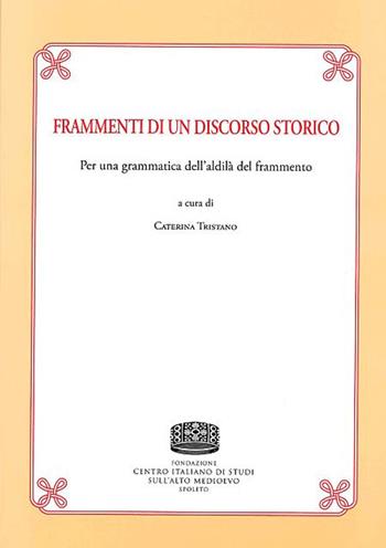 Frammenti di un discorso storico. Per una grammatica dell'aldilà del frammento  - Libro Fondazione CISAM 2019, Paleographica | Libraccio.it