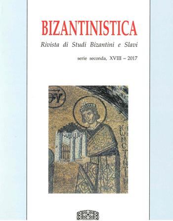 Bizantinistica. Rivista di studi bizantini e slavi. 2ª serie (2017). Vol. 18  - Libro Fondazione CISAM 2018 | Libraccio.it
