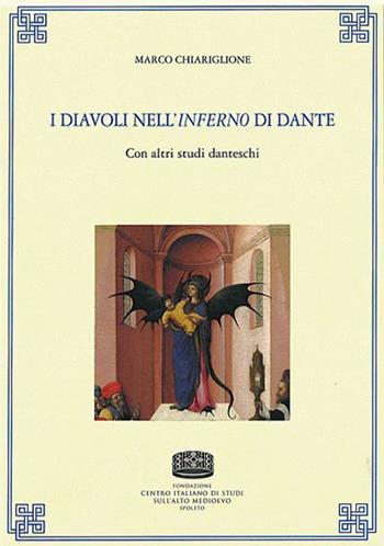 I diavoli nell'«Inferno» di Dante. Con altri studi danteschi - Marco Chiariglione - Libro Fondazione CISAM 2018, Uomini e mondi medievali | Libraccio.it
