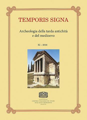 Temporis signa. Archeologia della tarda antichità e del Medioevo (2016). Vol. 11  - Libro Fondazione CISAM 2018 | Libraccio.it