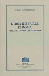 L' idea imperiale di Roma nella tradizione del medioevo
